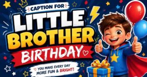 caption for little brother birthday